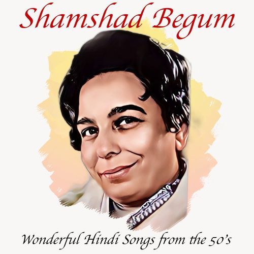 Wonderful Hindi Songs from the 50's Shamshad Begum MP3 Download
